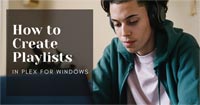 How to Create Playlists Using Plex for Windows
