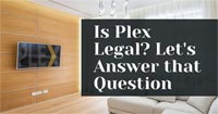 Is Plex Legal? Find out here!