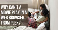 Why Can’t a Movie Play in a Web Browser from Plex?