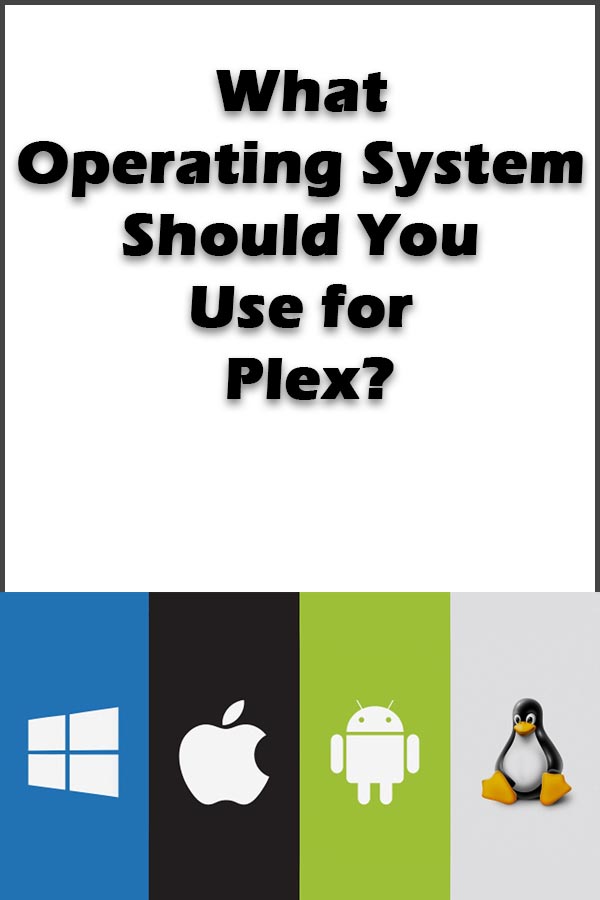 Best Plex Operating System What Operating System Should You Use for Plex? - Plexopedia