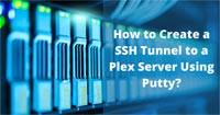 How to Create a SSH Tunnel to a Plex Server Using Putty?