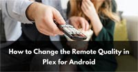 How to Change the Remote Quality in Plex for Android