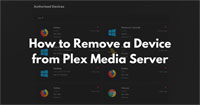 How to Remove a Device from Plex: A Step-by-Step Guide